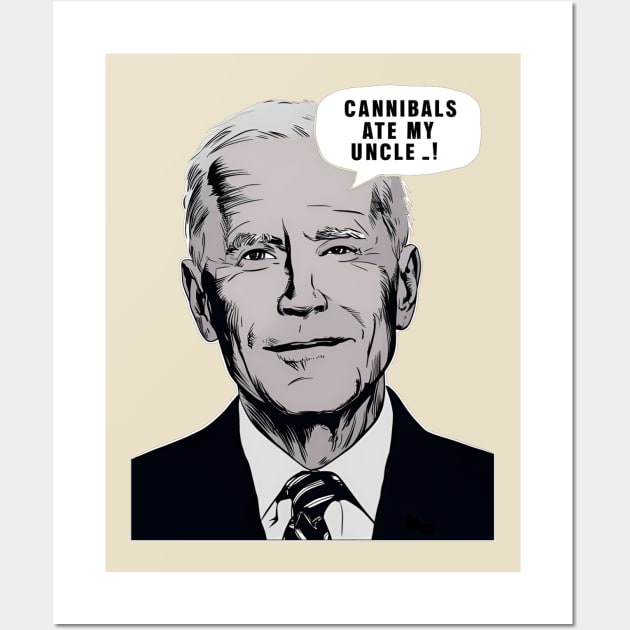 Cannibals Ate My Uncle - Biden Election 2024 Wall Art by ARTSYVIBES111